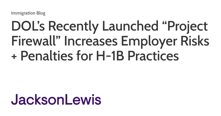DOL’s Recently Launched “Project Firewall” Increases Employer Risks + Penalties for H-1B Practices