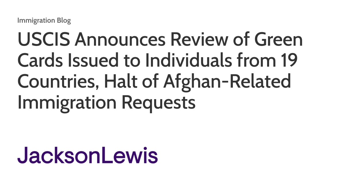 USCIS Announces Review of Green Cards Issued to Individuals from 19 Countries, Halt of Afghan-Related Immigration Requests
